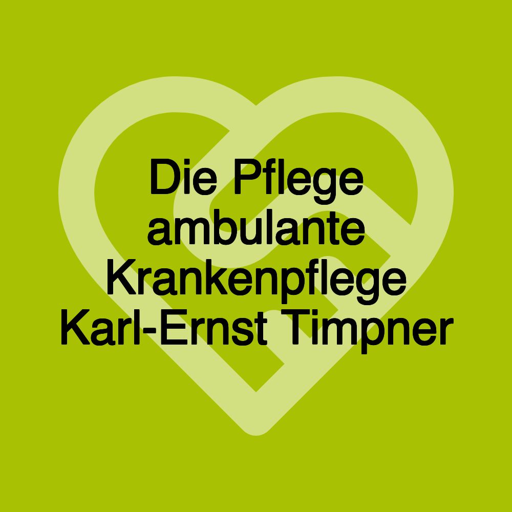 Die Pflege ambulante Krankenpflege Karl-Ernst Timpner