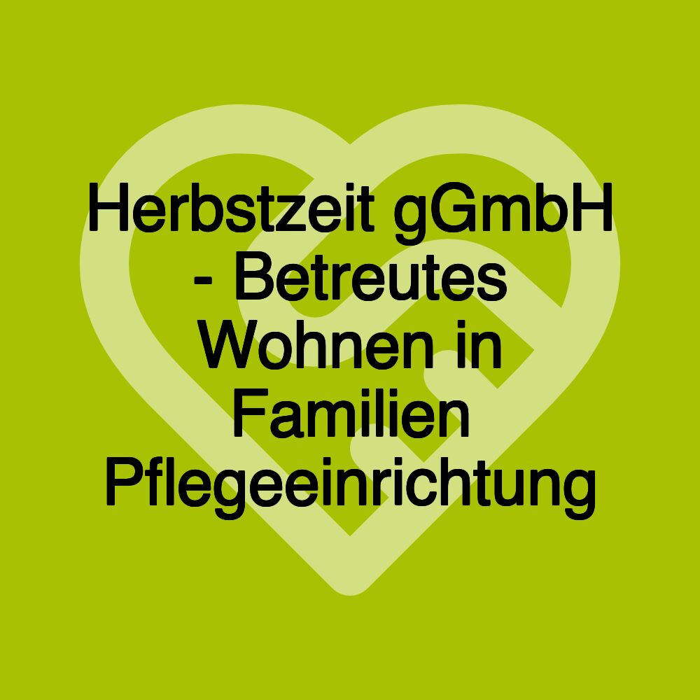 Herbstzeit gGmbH - Betreutes Wohnen in Familien Pflegeeinrichtung