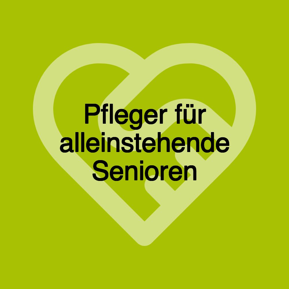 Pfleger für alleinstehende Senioren