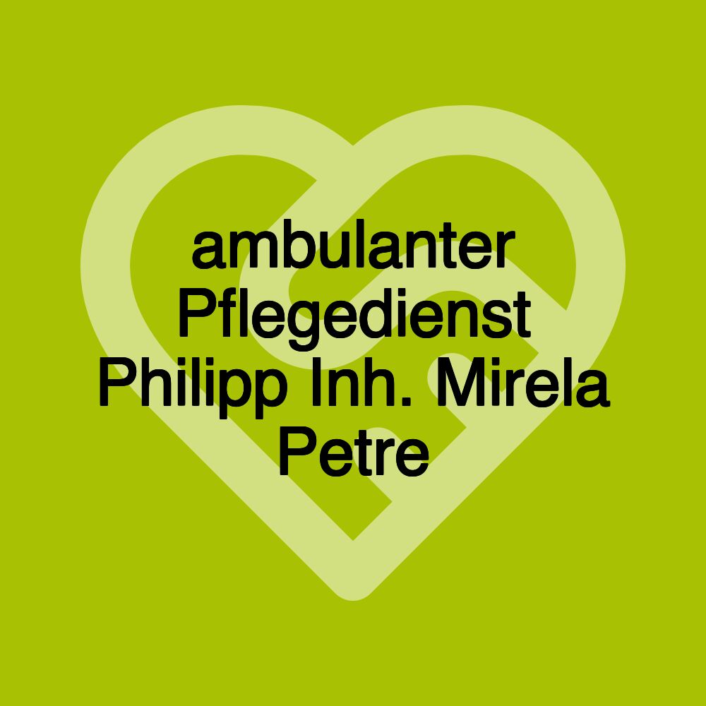ambulanter Pflegedienst Philipp Inh. Mirela Petre