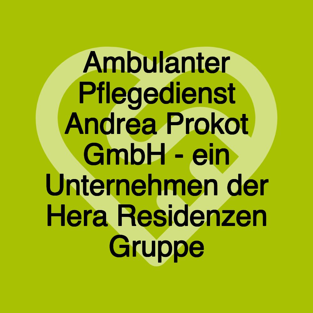 Ambulanter Pflegedienst Andrea Prokot GmbH - ein Unternehmen der Hera Residenzen Gruppe