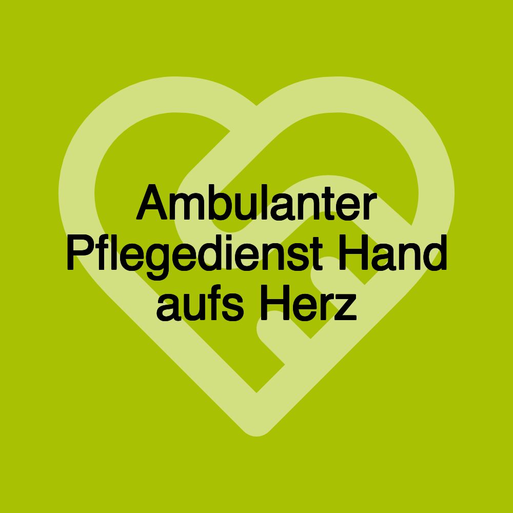 Ambulanter Pflegedienst Hand aufs Herz