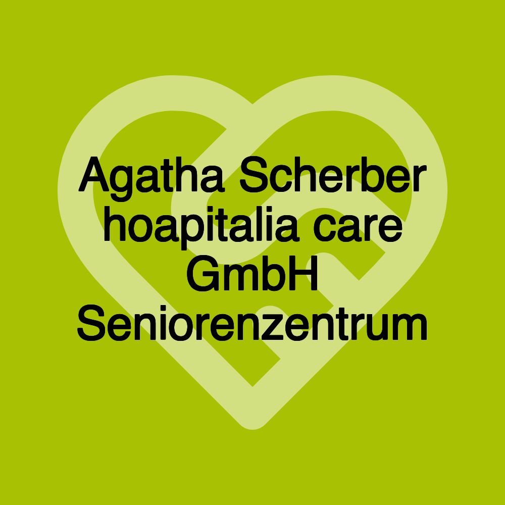 Agatha Scherber hoapitalia care GmbH Seniorenzentrum