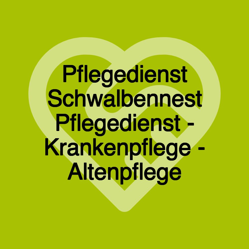Pflegedienst Schwalbennest Pflegedienst - Krankenpflege - Altenpflege