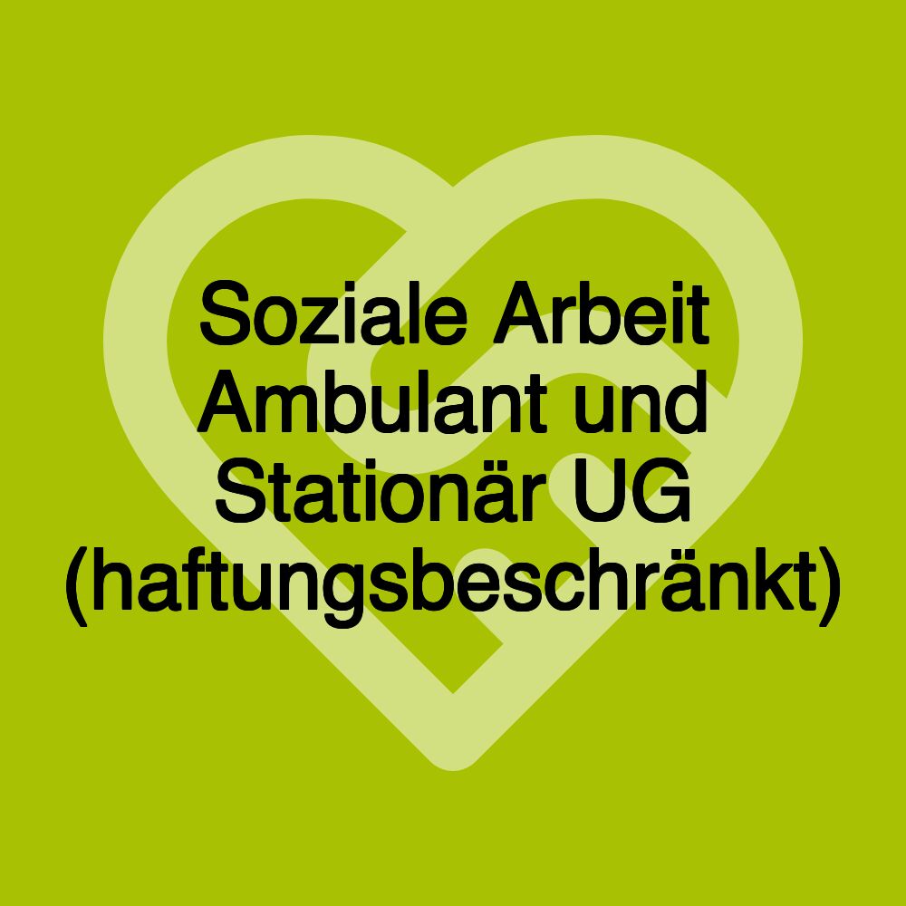 Soziale Arbeit Ambulant und Stationär UG (haftungsbeschränkt)