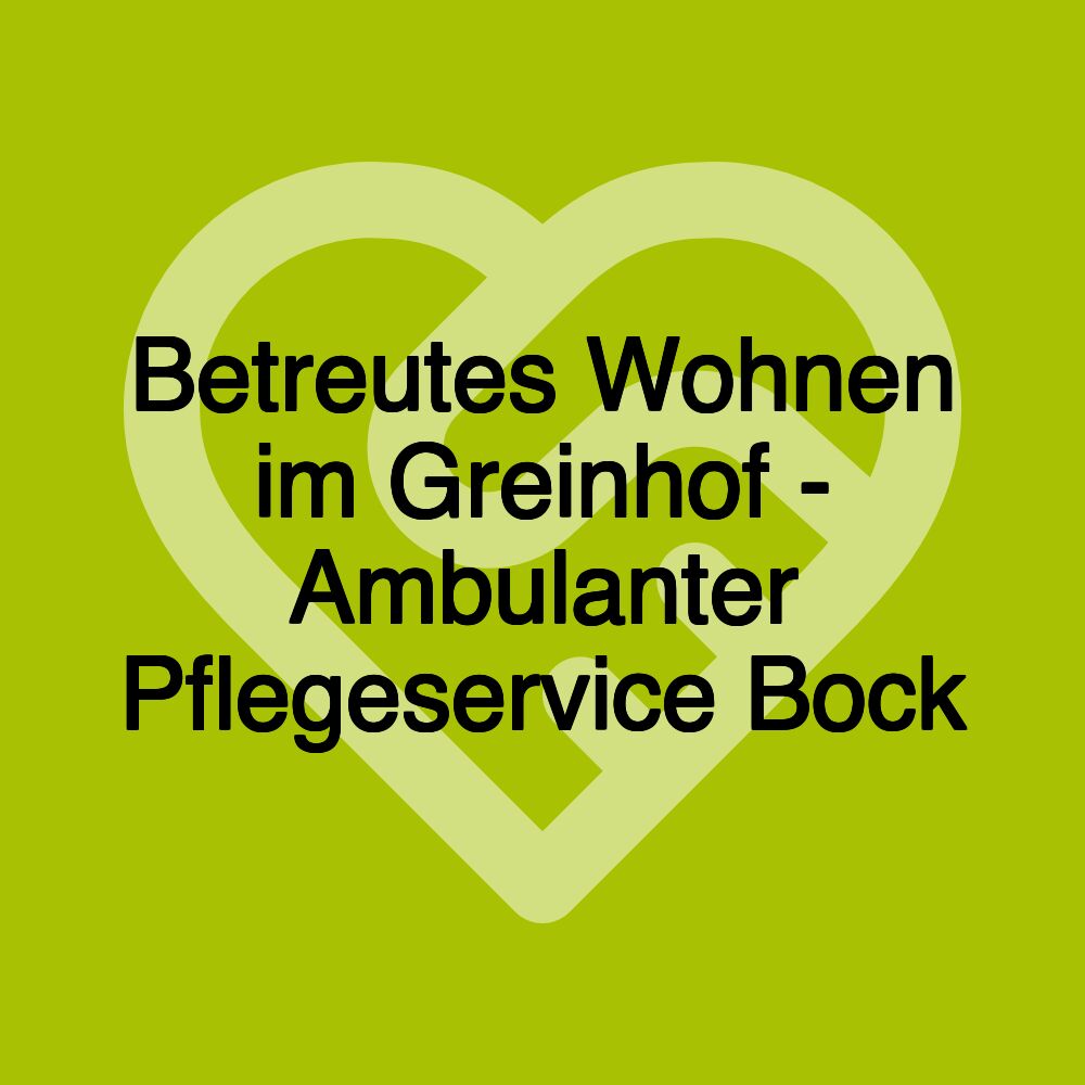 Betreutes Wohnen im Greinhof - Ambulanter Pflegeservice Bock