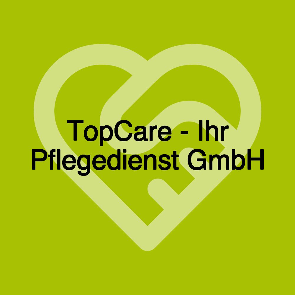 TopCare - Ihr Pflegedienst GmbH