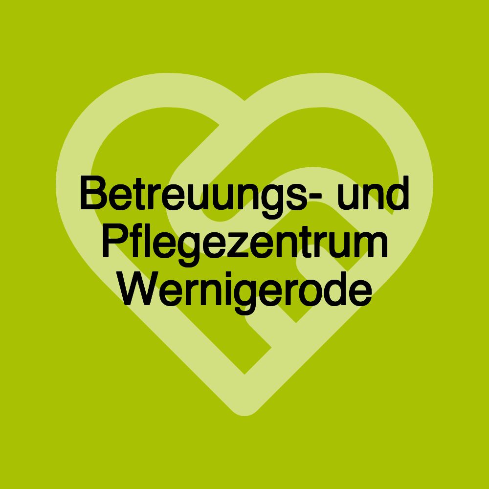 Betreuungs- und Pflegezentrum Wernigerode
