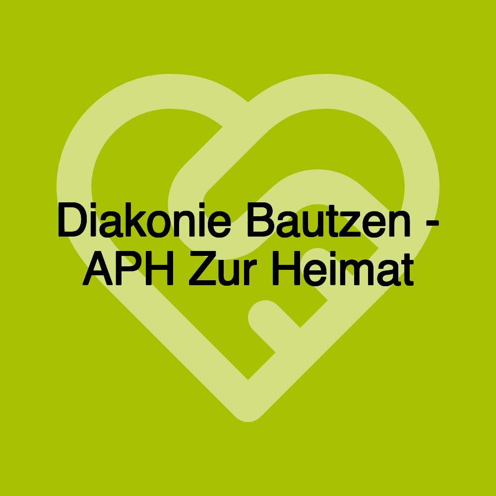 Diakonie Bautzen - APH Zur Heimat