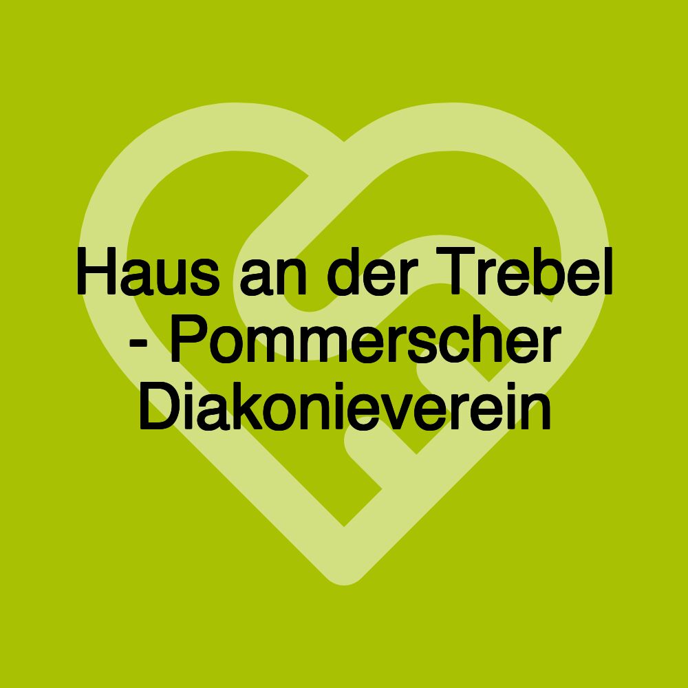Haus an der Trebel - Pommerscher Diakonieverein