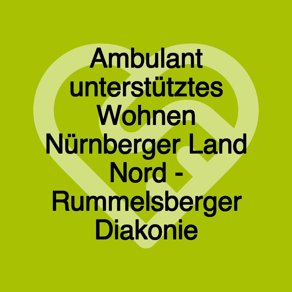 Ambulant unterstütztes Wohnen Nürnberger Land Nord - Rummelsberger Diakonie