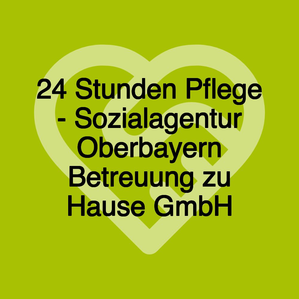 24 Stunden Pflege - Sozialagentur Oberbayern Betreuung zu Hause GmbH