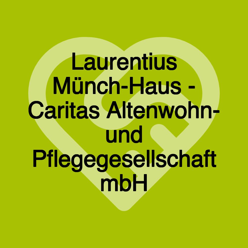 Laurentius Münch-Haus - Caritas Altenwohn- und Pflegegesellschaft mbH