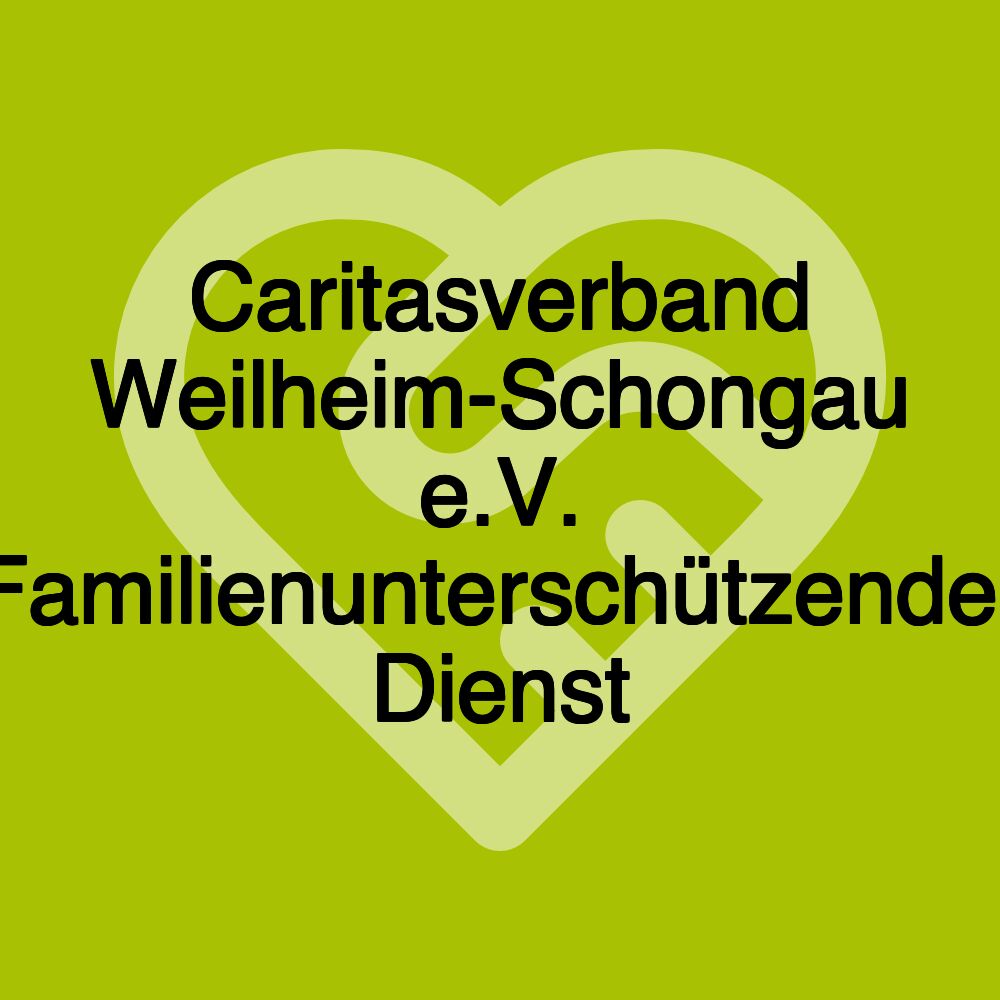 Caritasverband Weilheim-Schongau e.V. Familienunterschützender Dienst