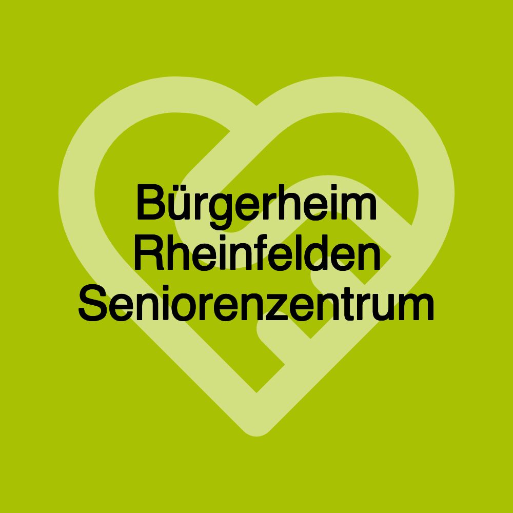 Bürgerheim Rheinfelden Seniorenzentrum
