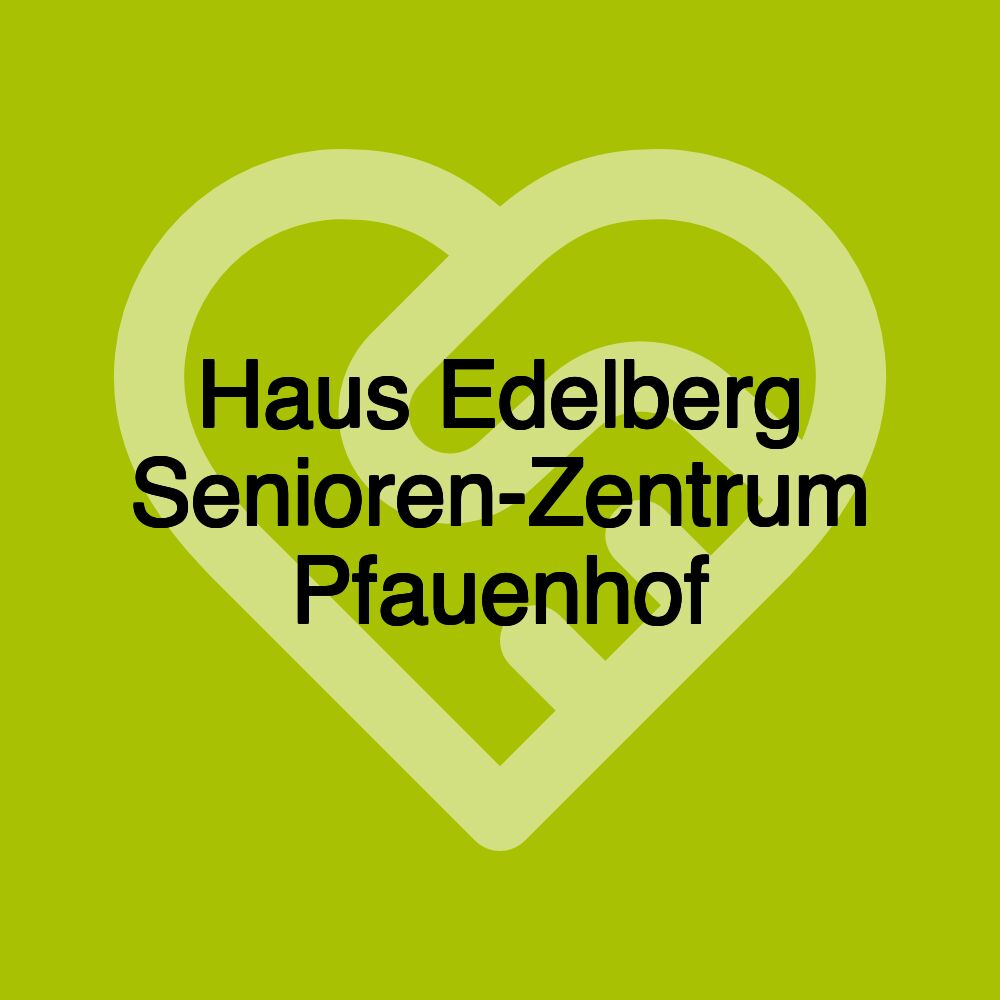 Haus Edelberg Senioren-Zentrum Pfauenhof