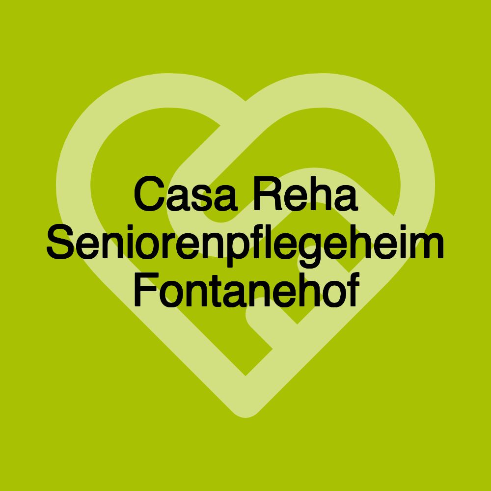 Casa Reha Seniorenpflegeheim Fontanehof