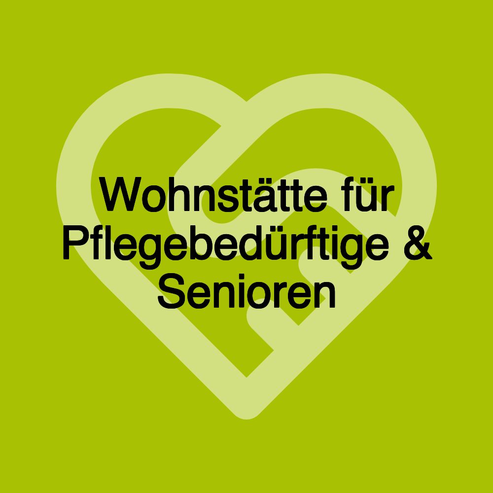 Wohnstätte für Pflegebedürftige & Senioren