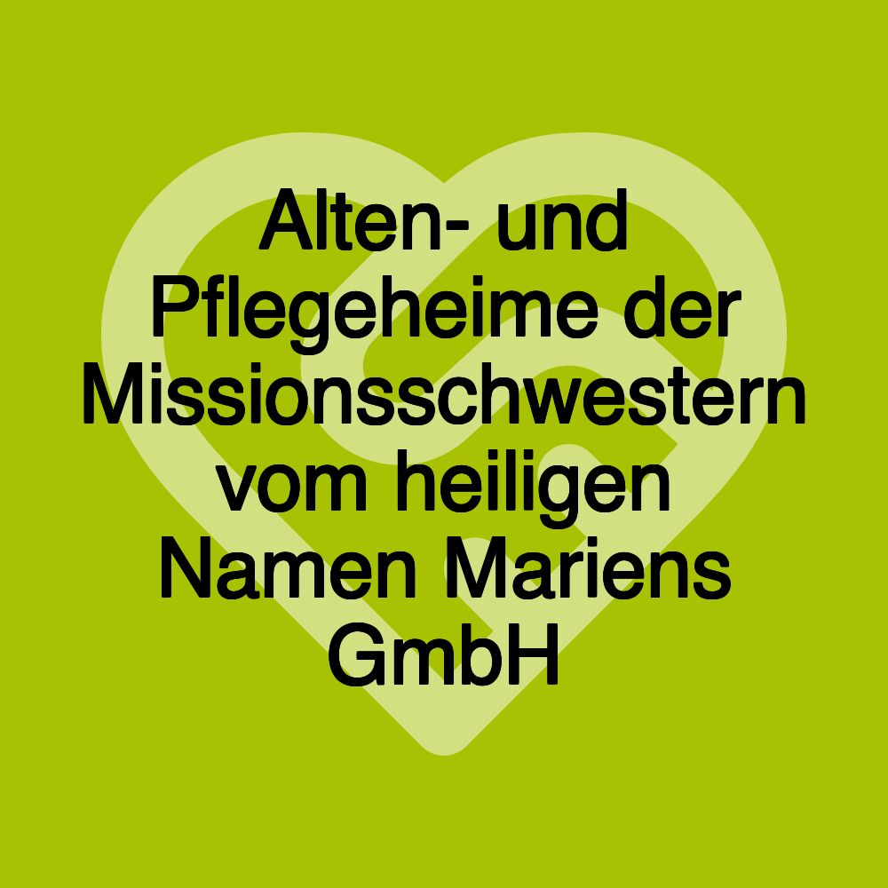 Alten- und Pflegeheime der Missionsschwestern vom heiligen Namen Mariens GmbH