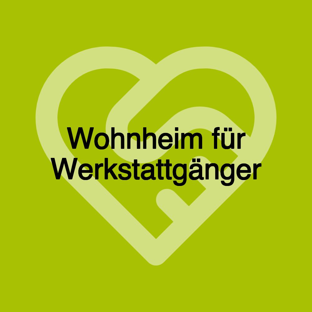 Wohnheim für Werkstattgänger