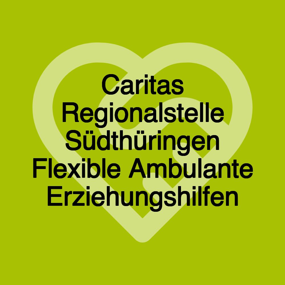 Caritas Regionalstelle Südthüringen Flexible Ambulante Erziehungshilfen