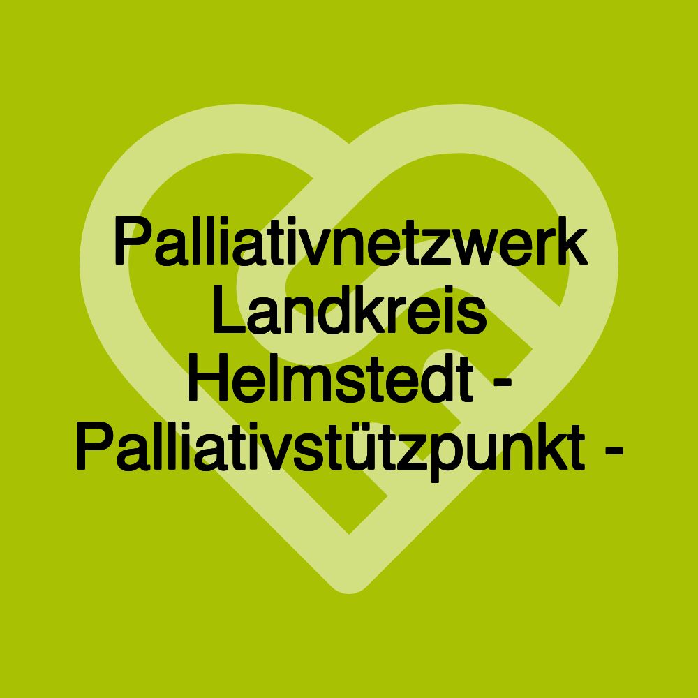 Palliativnetzwerk Landkreis Helmstedt - Palliativstützpunkt -