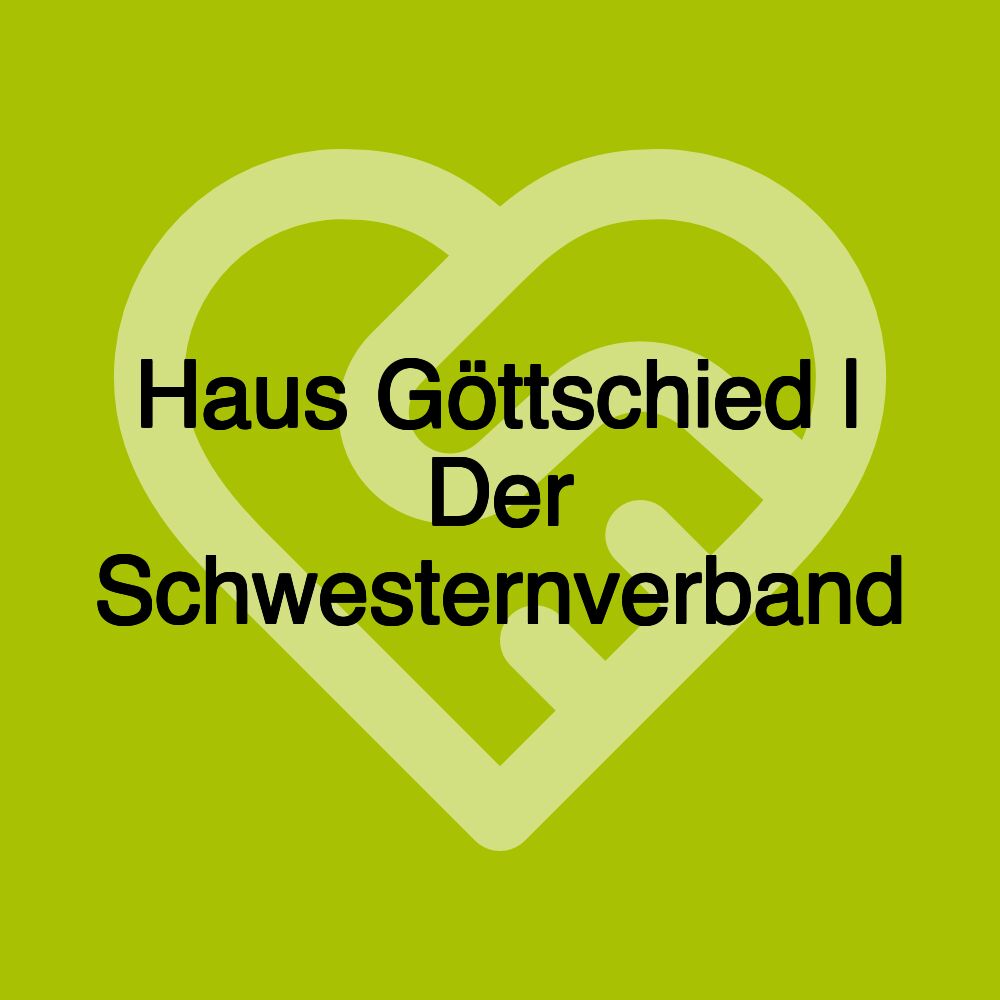 Haus Göttschied | Der Schwesternverband