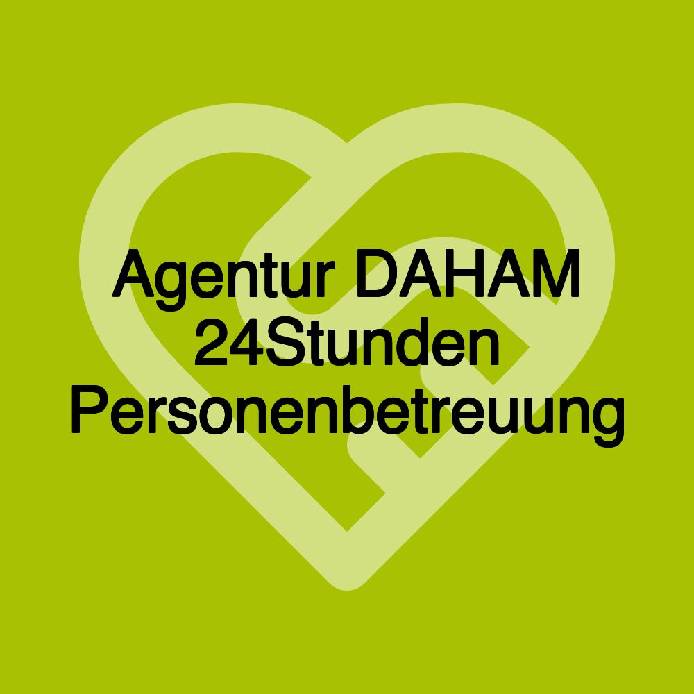Agentur DAHAM 24Stunden Personenbetreuung